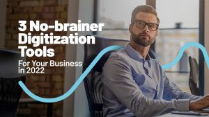 No-brainer Digitization Tools for Your Business